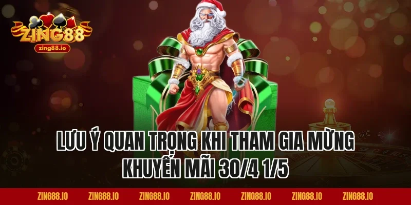 Lưu Ý Quan Trọng Khi Tham Gia Mừng Khuyến Mãi 30/4 1/5